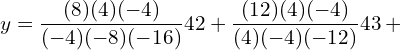  y=\dfrac{(8)(4)(-4)}{(-4)(-8)(-16)} 42+ \dfrac{(12)(4)(-4)}{(4)(-4)(-12)}43+ \\ 