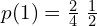 Rendered by QuickLaTeX.com  p(1)=\frac{2}{4} \; \frac{1}{2}\\