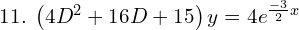 Rendered by QuickLaTeX.com  11.\;  \left( 4D^{2}+16D+15 \right)y=4e^{\frac{-3}{2}x}  \\