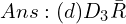 Ans:(d) D_{3}\bar { R}   \\ 
