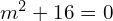 Rendered by QuickLaTeX.com m^{2}+16=0  \\