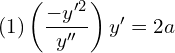 Rendered by QuickLaTeX.com  (1)\left( \dfrac{-y'^{2}}{y''} \right)y'=2a\\