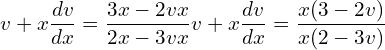 Rendered by QuickLaTeX.com  v+\displaystyle x\frac{dv}{dx}=\displaystyle \frac{3x-2vx}{2x-3vx} v+\displaystyle x\frac{dv}{dx}=\displaystyle  \frac {x(3-2v)}{x(2-3v)} \\