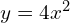  y=4x^{2}\\ 