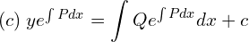 Rendered by QuickLaTeX.com  (c)\; ye^{\int Pdx}=\displaystyle \int Qe^{\int Pdx} dx+c  \\