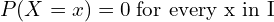 Rendered by QuickLaTeX.com  P(X=x)=0\; \text{for every x in I}\\