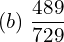  (b)\; \dfrac{489}{729} \\ 