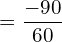  =\dfrac{-90}{60} \\