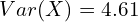 Rendered by QuickLaTeX.com  Var(X)=4.61 \\