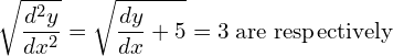 Rendered by QuickLaTeX.com  \displaystyle \sqrt{\frac{d^{2}y } {dx^{2}}}= \displaystyle \sqrt{\frac{dy }{dx}+5}=3 \;  \text{are respectively}\\