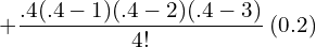 +\dfrac{.4(.4-1)(.4-2)(.4-3)}{4!}\: (0.2)\\ 