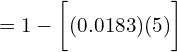    =1-\bigg[ (0.0183)(5) \bigg] \\