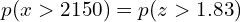  p(x >2150)= p(z > 1.83) \\