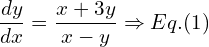 Rendered by QuickLaTeX.com  \displaystyle \frac{dy }{dx}=\displaystyle \frac{x+3y}{x-y}\Rightarrow Eq.(1)\\