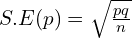 S.E (p)=\sqrt{\frac{pq}{n}}\\