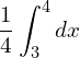 Rendered by QuickLaTeX.com  {\dfrac{1}{4}} \displaystyle \int_{3}^{4}dx  \\