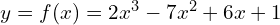  y= f(x)=2x^{3}-7x^{2}+6x+1 