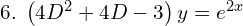 Rendered by QuickLaTeX.com  6.\;  \left( 4D^{2}+4D-3 \right)y=e^{2x}  \\