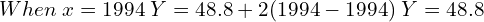   When \;x=1994\;Y=48.8+2(1994-1994)\; Y=48.8\\