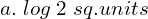  a. \;log\;2 \; sq.units \\ 