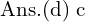 Rendered by QuickLaTeX.com  \text{Ans.(d)\;c }\\