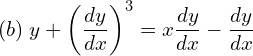 Rendered by QuickLaTeX.com  (b)\; y+\left( \displaystyle \frac{dy }{dx} \right)^{3} =x\displaystyle \frac{dy }{dx}-\displaystyle \frac{dy }{dx} \\