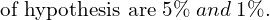  \text{of hypothesis are} \; 5\%  \;and  \;1\%. \\ 