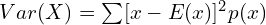    Var(X)=\sum_{}^{}[x-E(x)]^{2}p(x)  \\